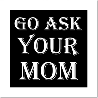 Go Ask Your Mom Posters and Art